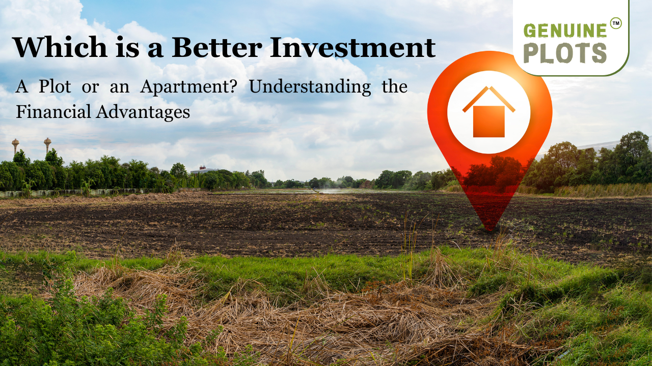 Which is a Better Investment A Plot or an Apartment Understanding the Financial Advantages